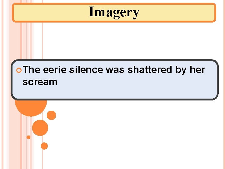 Imagery The eerie silence was shattered by her scream 