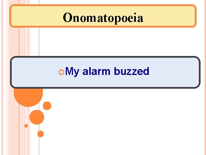 Onomatopoeia My alarm buzzed 