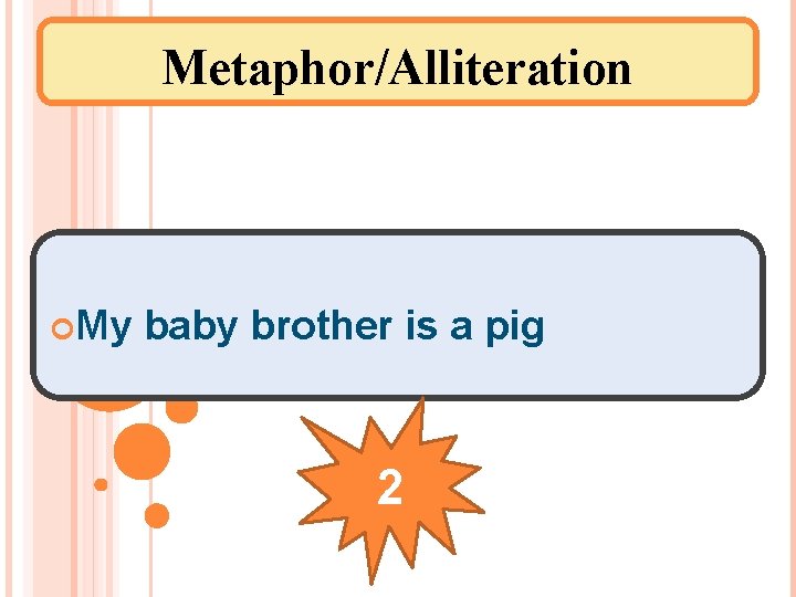 Metaphor/Alliteration My baby brother is a pig 2 