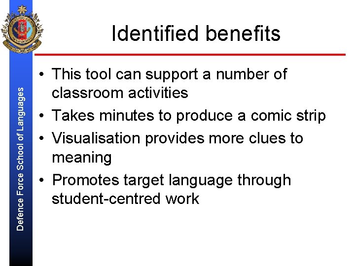 Defence Force School of Languages Identified benefits • This tool can support a number