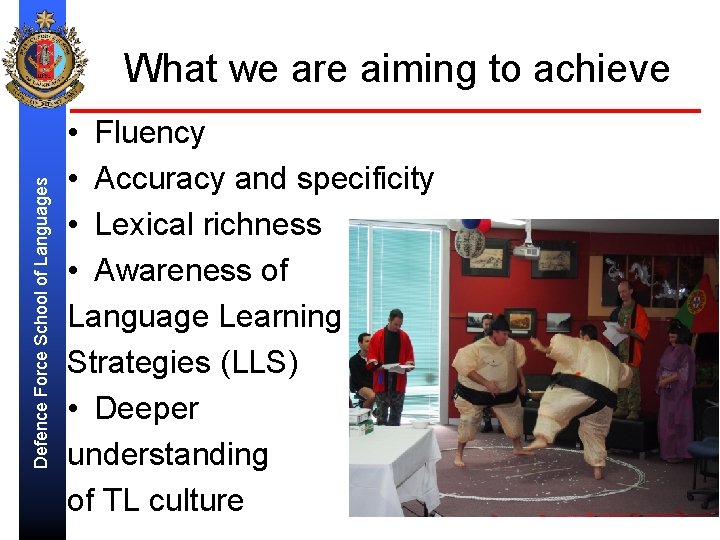 Defence Force School of Languages What we are aiming to achieve • Fluency •