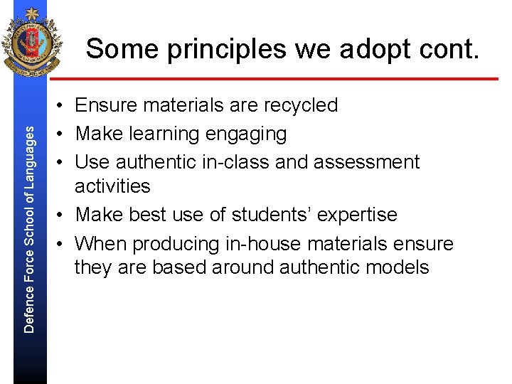 Defence Force School of Languages Some principles we adopt cont. • Ensure materials are