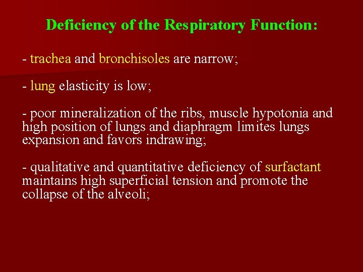 Deficiency of the Respiratory Function: - trachea and bronchisoles are narrow; - lung elasticity
