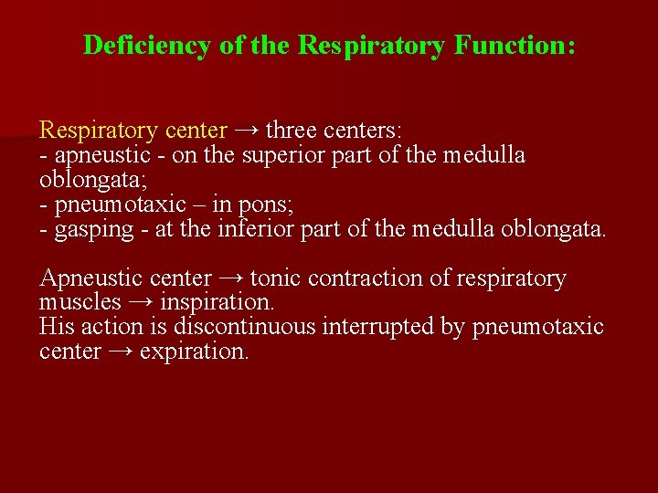 Deficiency of the Respiratory Function: Respiratory center → three centers: - apneustic - on