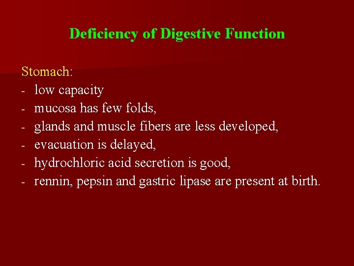 Deficiency of Digestive Function Stomach: - low capacity - mucosa has few folds, -