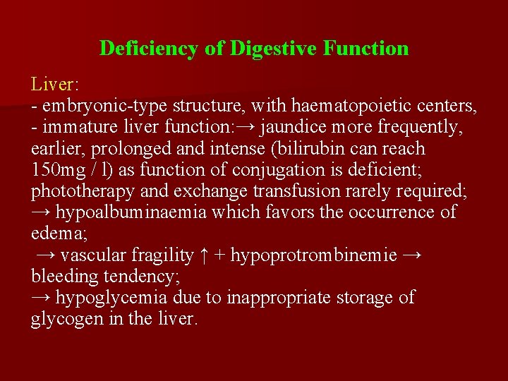 Deficiency of Digestive Function Liver: - embryonic-type structure, with haematopoietic centers, - immature liver