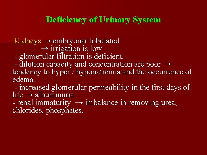 Deficiency of Urinary System Kidneys → embryonar lobulated. → irrigation is low. - glomerular
