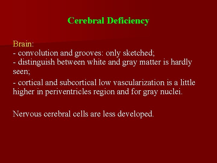 Cerebral Deficiency Brain: - convolution and grooves: only sketched; - distinguish between white and