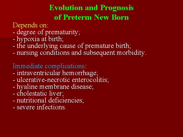 Evolution and Prognosis of Preterm New Born Depends on: - degree of prematurity; -