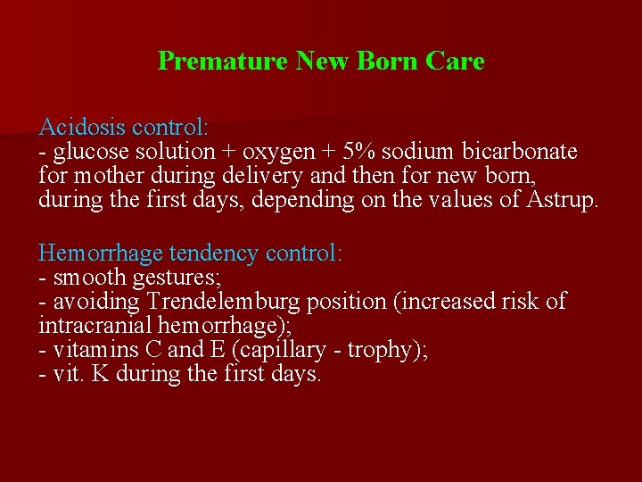 Premature New Born Care Acidosis control: - glucose solution + oxygen + 5% sodium