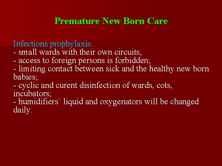 Premature New Born Care Infections prophylaxis: - small wards with their own circuits; -