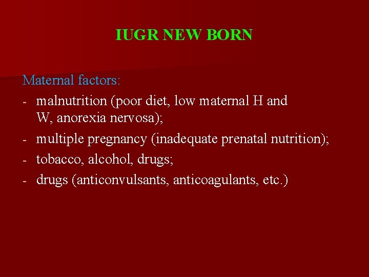 IUGR NEW BORN Maternal factors: - malnutrition (poor diet, low maternal H and W,