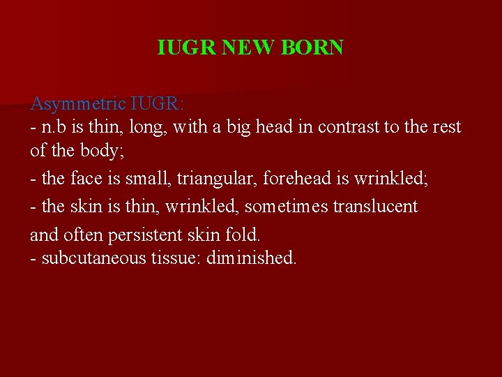 IUGR NEW BORN Asymmetric IUGR: - n. b is thin, long, with a big