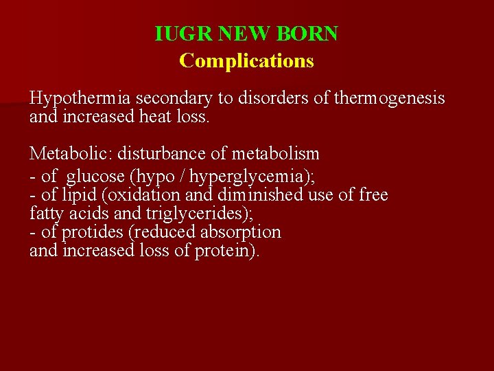 IUGR NEW BORN Complications Hypothermia secondary to disorders of thermogenesis and increased heat loss.