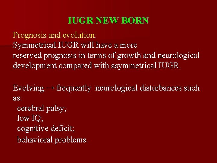 IUGR NEW BORN Prognosis and evolution: Symmetrical IUGR will have a more reserved prognosis