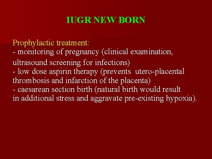 IUGR NEW BORN Prophylactic treatment: - monitoring of pregnancy (clinical examination, ultrasound screening for