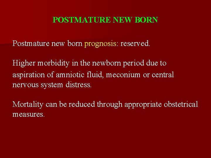 POSTMATURE NEW BORN Postmature new born prognosis: reserved. Higher morbidity in the newborn period