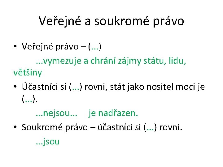 Veřejné a soukromé právo • Veřejné právo – (. . . ). . .