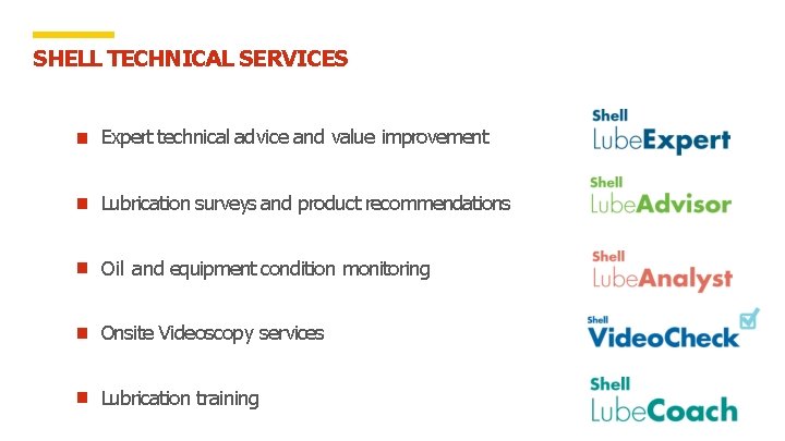 SHELL TECHNICAL SERVICES Expert technical advice and value improvement Lubrication surveys and product recommendations
