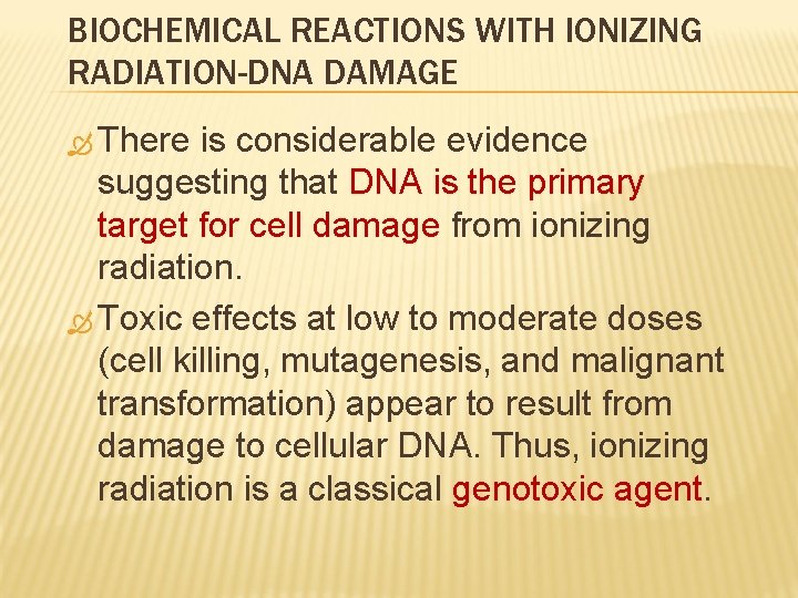 BIOCHEMICAL REACTIONS WITH IONIZING RADIATION-DNA DAMAGE There is considerable evidence suggesting that DNA is