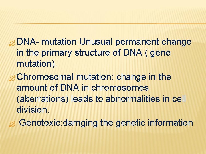  DNA- mutation: Unusual permanent change in the primary structure of DNA ( gene