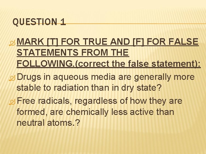 QUESTION 1 MARK [T] FOR TRUE AND [F] FOR FALSE STATEMENTS FROM THE FOLLOWING.