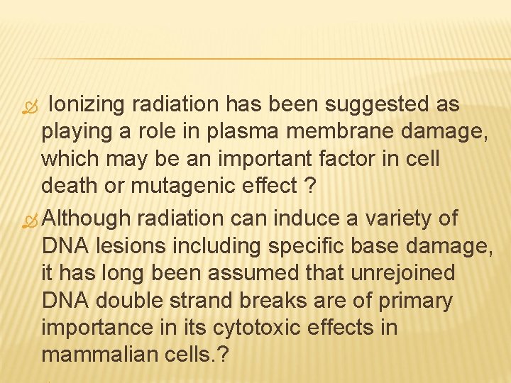  Ionizing radiation has been suggested as playing a role in plasma membrane damage,