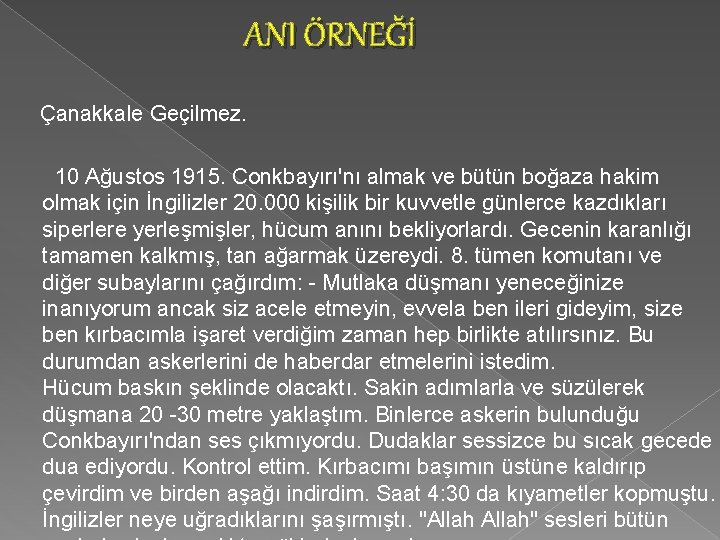 ANI ÖRNEĞİ Çanakkale Geçilmez. 10 Ağustos 1915. Conkbayırı'nı almak ve bütün boğaza hakim olmak