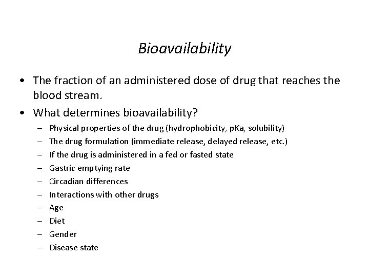 Bioavailability • The fraction of an administered dose of drug that reaches the blood Bioavailability • The fraction of an administered dose of drug that reaches the blood