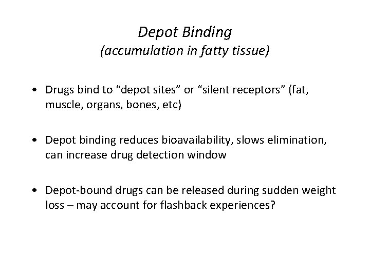 Depot Binding (accumulation in fatty tissue) • Drugs bind to “depot sites” or “silent Depot Binding (accumulation in fatty tissue) • Drugs bind to “depot sites” or “silent
