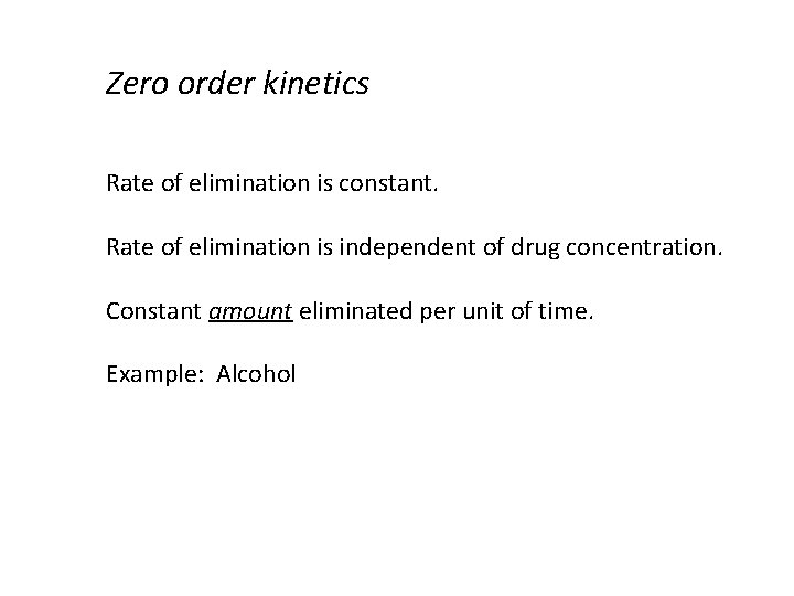 Zero order kinetics Rate of elimination is constant. Rate of elimination is independent of Zero order kinetics Rate of elimination is constant. Rate of elimination is independent of