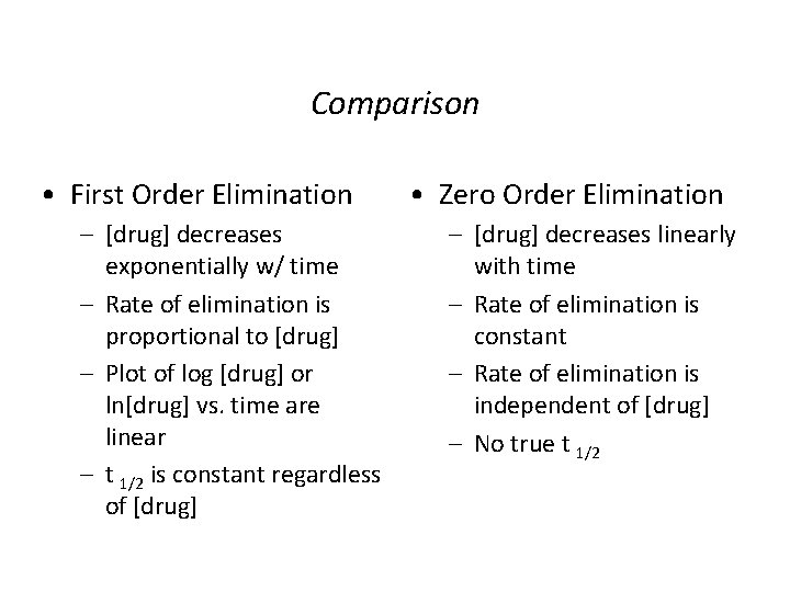 Comparison • First Order Elimination – [drug] decreases exponentially w/ time – Rate of