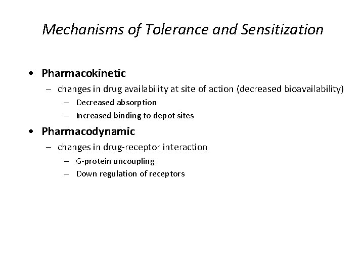 Mechanisms of Tolerance and Sensitization • Pharmacokinetic – changes in drug availability at site Mechanisms of Tolerance and Sensitization • Pharmacokinetic – changes in drug availability at site