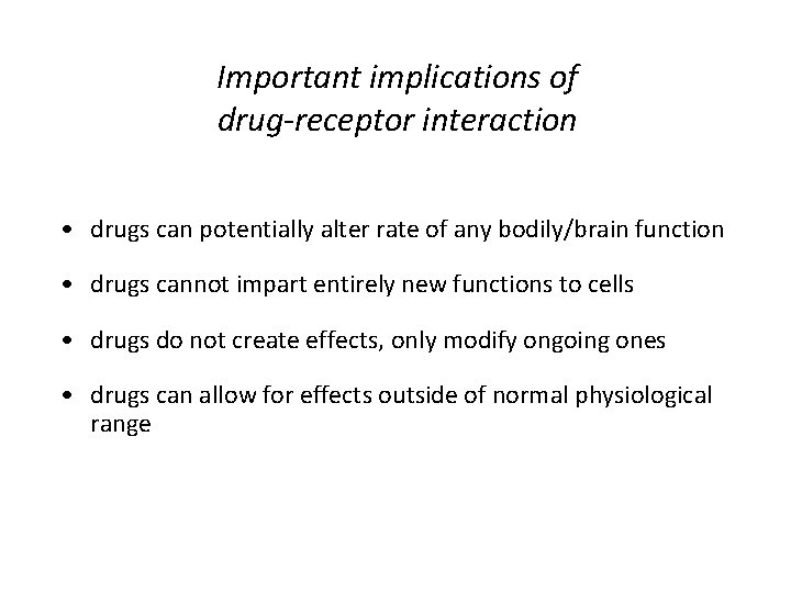 Important implications of drug-receptor interaction • drugs can potentially alter rate of any bodily/brain Important implications of drug-receptor interaction • drugs can potentially alter rate of any bodily/brain