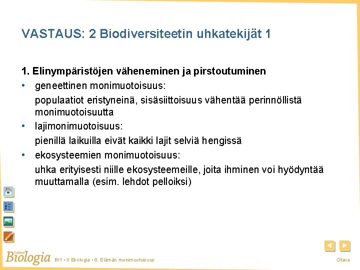VASTAUS: 2 Biodiversiteetin uhkatekijät 1 1. Elinympäristöjen väheneminen ja pirstoutuminen • geneettinen monimuotoisuus: populaatiot