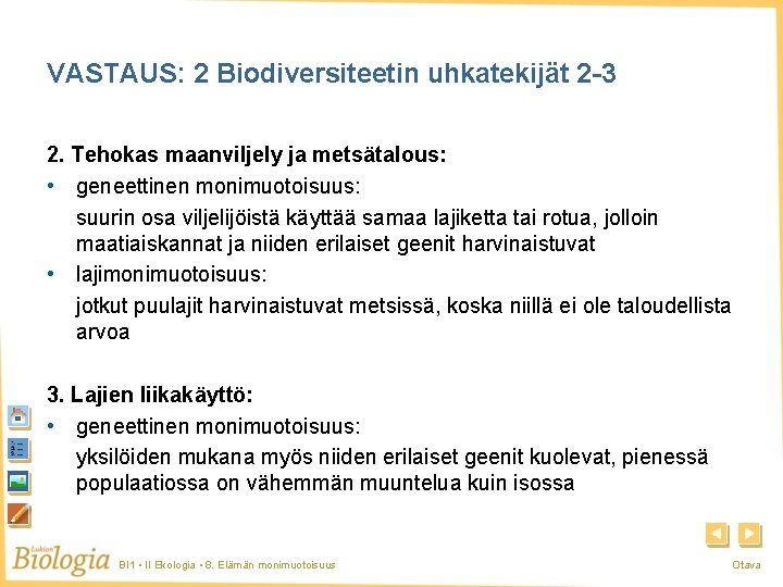 VASTAUS: 2 Biodiversiteetin uhkatekijät 2 -3 2. Tehokas maanviljely ja metsätalous: • geneettinen monimuotoisuus: