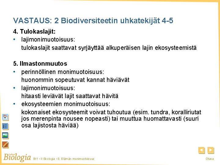 VASTAUS: 2 Biodiversiteetin uhkatekijät 4 -5 4. Tulokaslajit: • lajimonimuotoisuus: tulokaslajit saattavat syrjäyttää alkuperäisen