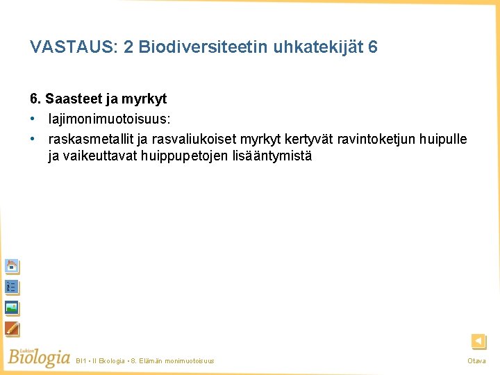 VASTAUS: 2 Biodiversiteetin uhkatekijät 6 6. Saasteet ja myrkyt • lajimonimuotoisuus: • raskasmetallit ja