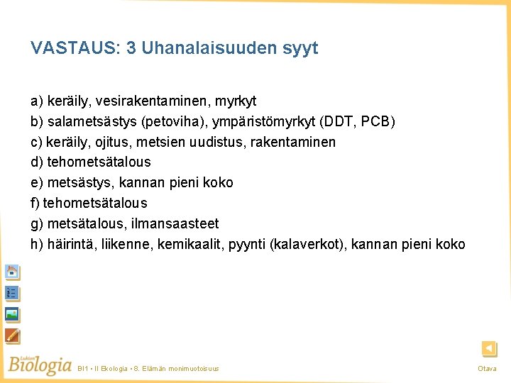 VASTAUS: 3 Uhanalaisuuden syyt a) keräily, vesirakentaminen, myrkyt b) salametsästys (petoviha), ympäristömyrkyt (DDT, PCB)