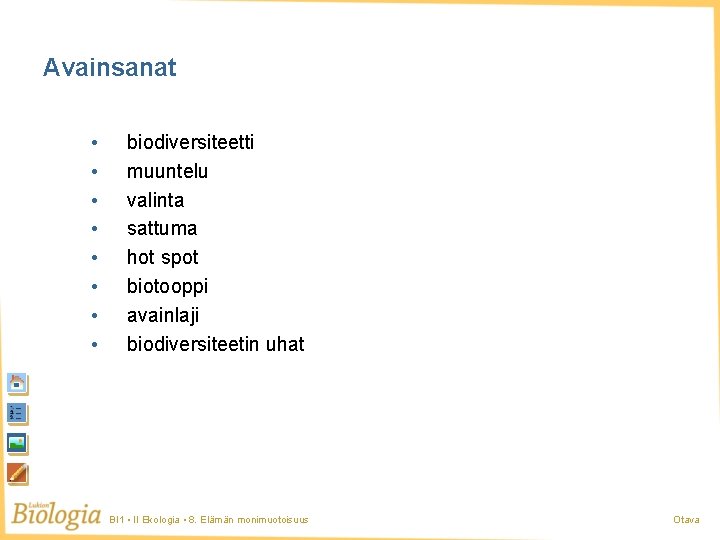 Avainsanat • • biodiversiteetti muuntelu valinta sattuma hot spot biotooppi avainlaji biodiversiteetin uhat BI