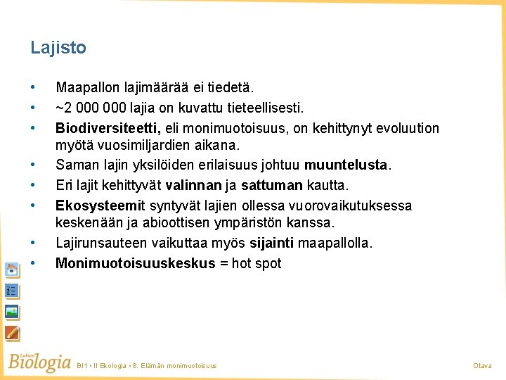 Lajisto • • Maapallon lajimäärää ei tiedetä. ~2 000 lajia on kuvattu tieteellisesti. Biodiversiteetti,