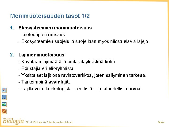 Monimuotoisuuden tasot 1/2 1. Ekosysteemien monimuotoisuus = biotooppien runsaus. - Ekosysteemien suojelulla suojellaan myös