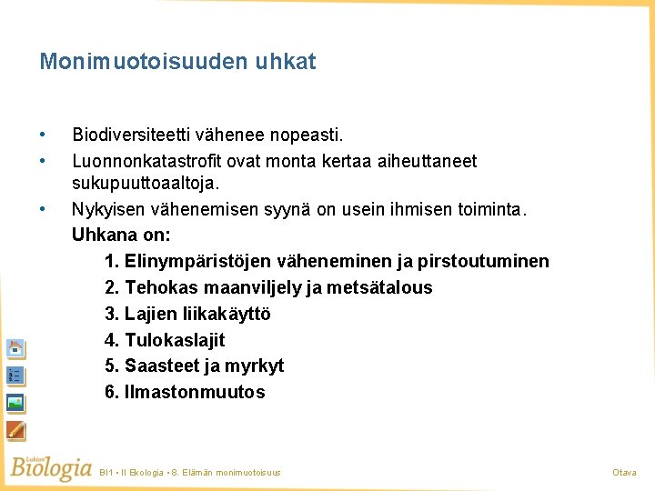 Monimuotoisuuden uhkat • • • Biodiversiteetti vähenee nopeasti. Luonnonkatastrofit ovat monta kertaa aiheuttaneet sukupuuttoaaltoja.