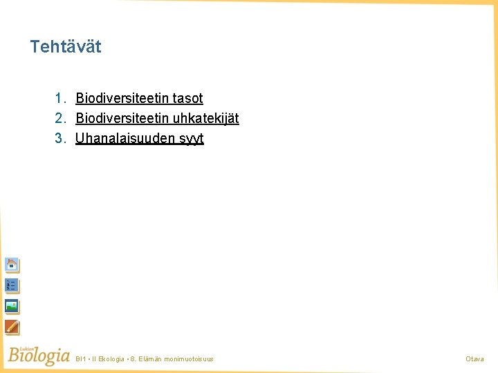 Tehtävät 1. Biodiversiteetin tasot 2. Biodiversiteetin uhkatekijät 3. Uhanalaisuuden syyt BI 1 • II