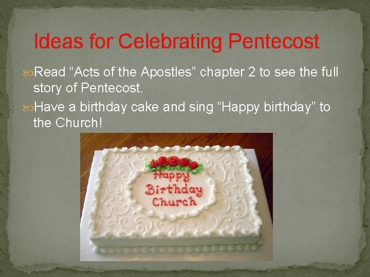  Ideas for Celebrating Pentecost Read “Acts of the Apostles” chapter 2 to see