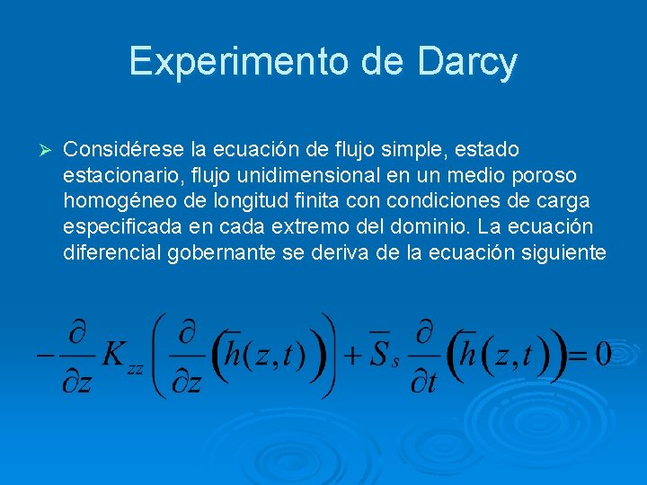 Experimento de Darcy Ø Considérese la ecuación de flujo simple, estado estacionario, flujo unidimensional