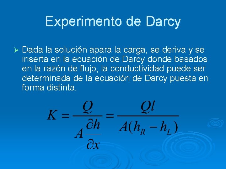 Experimento de Darcy Ø Dada la solución apara la carga, se deriva y se