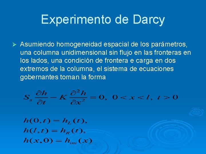 Experimento de Darcy Ø Asumiendo homogeneidad espacial de los parámetros, una columna unidimensional sin