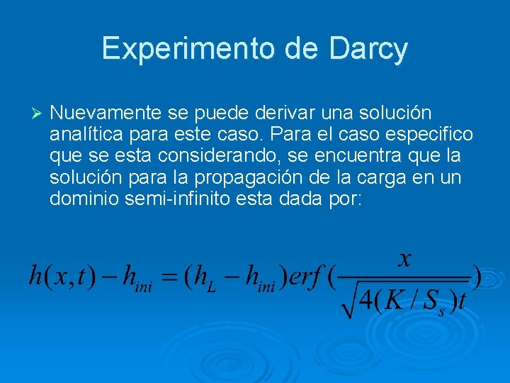 Experimento de Darcy Ø Nuevamente se puede derivar una solución analítica para este caso.