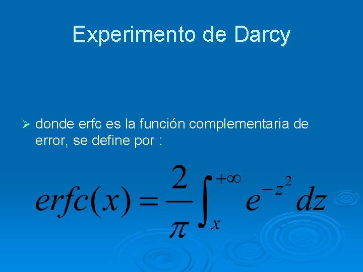Experimento de Darcy Ø donde erfc es la función complementaria de error, se define